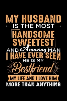 My Husband is the Most Handsome Sweetest: Husband and Wife Journal Gift | Simple Lined Notebook | Happy Partners Loving Couple by Hearts