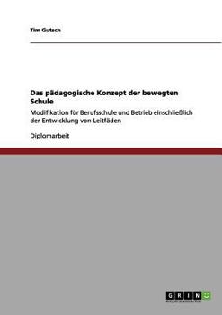 Paperback Das pädagogische Konzept der bewegten Schule: Modifikation für Berufsschule und Betrieb einschließlich der Entwicklung von Leitfäden [German] Book