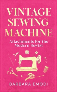 Paperback Vintage Sewing Machine Attachments for the Modern Sewist Book