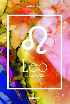 Zodiac signs LEO in watercolor Journal: Blank bullet journal with a colorful watercolor cover and a zodiac sign. Have your celestial star constellation as a companion to your daily writing.