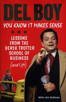 Hardcover You Know It Makes Sense: Lessons from the Derek Trotter School of Business (and Life) Book