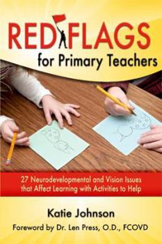 Paperback Red Flags for Primary Teachers: 27 Neurodevelopmental and Vision Issues that Affect Learning with Activities to Help Book