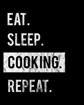 Eat Sleep Cooking Repeat: 2020 Calendar Day to Day Planner Dated Journal Notebook Diary 8 x 10 110 Pages Clean Detailed Book