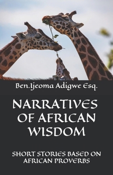 Paperback Narratives of African Wisdom: : Short Stories Based on African Proverbs Book