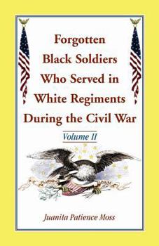 Paperback Forgotten Black Soldiers Who Served in White Regiments During the Civil War: Volume II Book