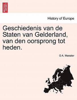 Paperback Geschiedenis van de Staten van Gelderland, van den oorsprong tot heden. [Dutch] Book