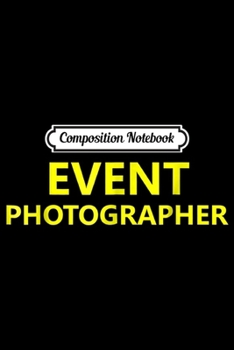 Paperback Composition Notebook: Event Photographer Special Events Job Staff School Journal/Notebook Blank Lined Ruled 6x9 100 Pages Book