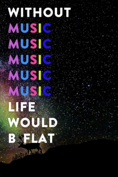 Paperback Without Music Life Would B Flat: Lined Notebook / Journal Gift, 200 Pages, 6x9, Rainbow Galaxy Cover, Matte Finish Inspirational Quotes Journal, Noteb Book