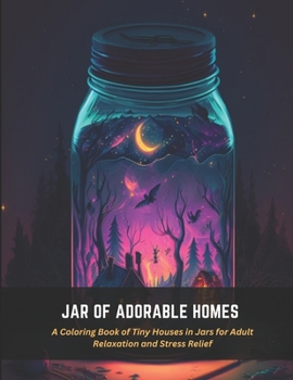 Paperback Jar of Adorable Homes: A Coloring Book of Tiny Houses in Jars for Adult Relaxation and Stress Relief Book