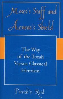 Paperback Moses's Staff and Aeneas's Shield: The Way of the Torah Versus Classical Heroism Book