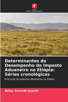 Paperback Determinantes do Desempenho do Imposto Aduaneiro na Etiópia: Séries cronológicas [Portuguese] Book