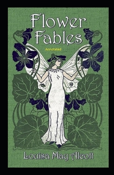 Flower Fables Annotated