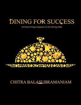 Paperback Dining for Success: All Great Things Happens at the Dining Table Book