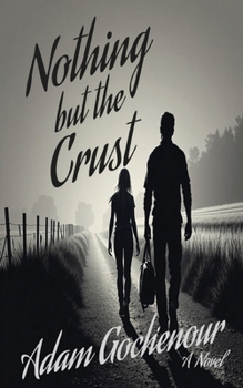 Paperback Nothing but the Crust: An Ordinary Man, A Ruthless World, A Bond Worth Fighting For Book