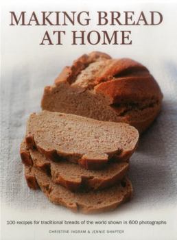 Paperback Making Bread at Home: 100 Recipes for Traditional Breads of the World Shown in 600 Photographs Book
