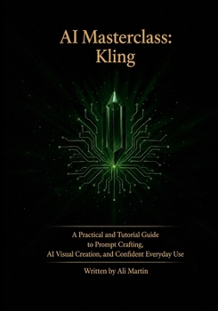 Paperback AI Masterclass: Kling: A Practical Guide to Prompt Crafting, AI Visual Creation, and Confident Everyday Use Book