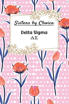 Sisters by Choice Delta Sigma: Gift Planner for Greek Sororities, Sorority Sisters and Alumni