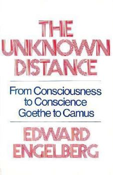 Hardcover The Unknown Distance: From Consciousness to Conscience-Goethe to Camus Book