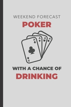 Paperback Weekend Forecast Poker With A Chance Of Drinking: Blank Lined Journal Book