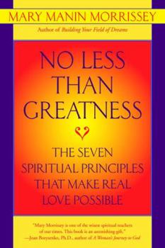 Paperback No Less Than Greatness: The Seven Spiritual Principles That Make Real Love Possible Book