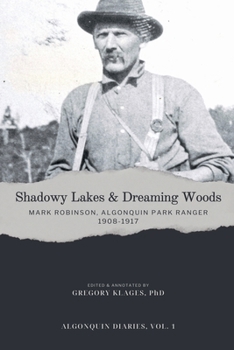 Paperback Shadowy Lakes & Dreaming Woods - Mark Robinson, Algonquin Park Ranger, 1908-1917 Book