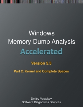 Paperback Accelerated Windows Memory Dump Analysis, Fifth Edition, Part 2, Revised, Kernel and Complete Spaces: Training Course Transcript and WinDbg Practice E Book