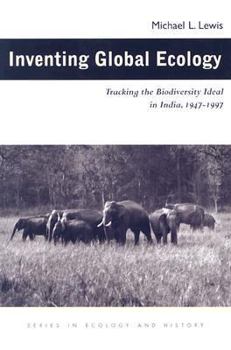 Inventing Global Ecology: Tracking Biodiversity Ideal In India 1947-1997 (Ecology & History) - Book  of the Series in Ecology and History