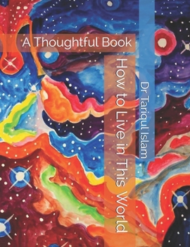 Paperback How to Live in This World: A Thoughtful Book