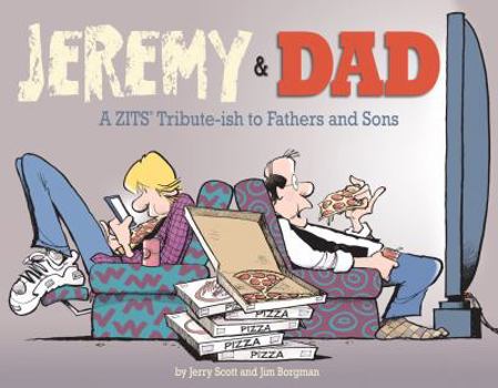 Jeremy and Dad: A Zits Tribute-ish to Fathers and Sons - Book  of the Zits