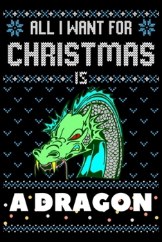 Paperback All I Want For Christmas Is A Dragon: Dragon Christmas Notebook / Thanksgiving & Christmas Gift Notebook Book