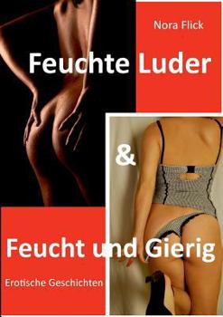 Paperback Feuchte Luder & Feucht und Gierig: Erotische Geschichten [German] Book