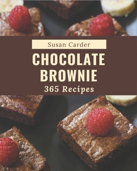 Paperback 365 Chocolate Brownie Recipes: Cook it Yourself with Chocolate Brownie Cookbook! Book