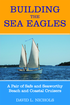 Paperback Building the Sea Eagles: A Pair of Safe and Seaworthy Beach and Coastal Cruisers Book