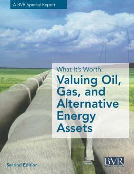 Paperback What It's Worth: Valuing Oil, Gas, and Alternative Energy Assets, Second Edition Book