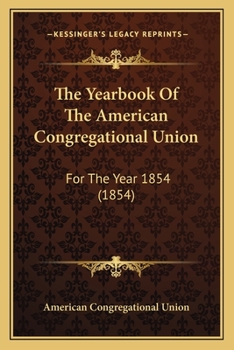 Paperback The Yearbook Of The American Congregational Union: For The Year 1854 (1854) Book
