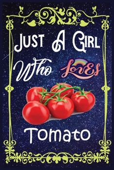 Paperback Just A Girl Who Loves Tomato: Gift for Tomato Lovers, Tomato Lovers Journal / New Year Gift/Notebook / Diary / Thanksgiving / Christmas & Birthday G Book