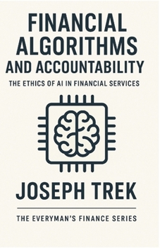 Financial Algorithms and Accountability: The Ethics of AI in Financial Services (The Everyman's Finance)