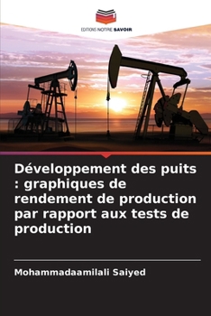 Développement des puits: graphiques de rendement de production par rapport aux tests de production (French Edition)