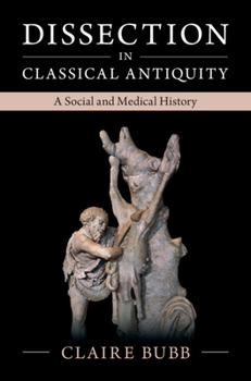 Hardcover Dissection in Classical Antiquity: A Social and Medical History Book