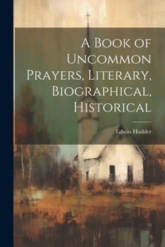 Paperback A Book of Uncommon Prayers, Literary, Biographical, Historical Book