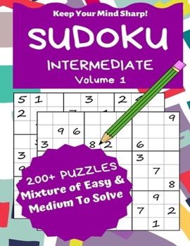 Paperback Sudoku Intermediate Volume 1: 200+ Puzzles Mixture of Easy & Medium to Solve - Keep Your Mind Sharp! [Large Print] Book