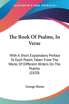 Paperback The Book Of Psalms, In Verse: With A Short Explanatory Preface To Each Psalm, Taken From The Works Of Different Writers On The Psalms (1820) Book