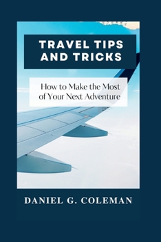 Paperback Travel Tips and Tricks: How to Make the Most of Your Next Adventure Book