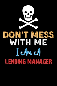 Paperback Don't Mess With Me I Am A Lending Manager - Funny Lending Manager Notebook And Journal Gift Ideas: Lined Notebook / Journal Gift, 120 Pages, 6x9, Soft Book