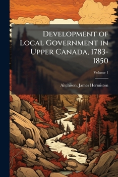 Paperback Development of Local Government in Upper Canada, 1783-1850 Book