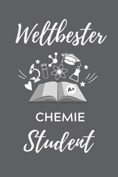 WELTBESTER CHEMIE STUDENT: A5 Geschenkbuch LINIERT für Chemie Fans | Geschenk fuer Studenten | zum Schulabschluss | Semesterstart | bestandene Pruefung | Chemiker | Studium (German Edition)
