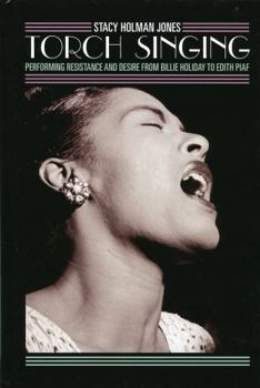 Hardcover Torch Singing: Performing Resistance and Desire from Billie Holiday to Edith Piaf Book