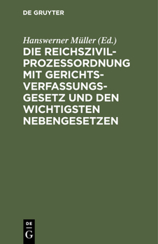 Hardcover Die Reichszivilprozeßordnung Mit Gerichtsverfassungsgesetz Und Den Wichtigsten Nebengesetzen [German] Book