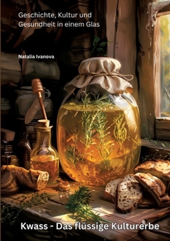 Paperback Kwass - Das flüssige Kulturerbe: Geschichte, Kultur und Gesundheit in einem Glas [German] Book