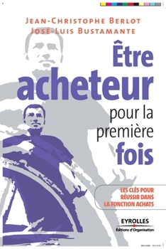 Paperback Être acheteur pour la première fois: Les clés pour réussir dans la fonction achats [French] Book